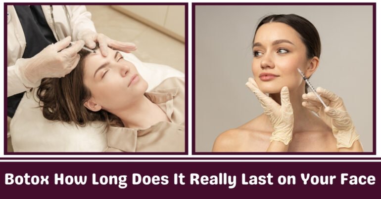 Botox How Longs Does It Really Last on Your Face