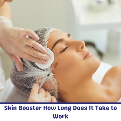 Skin Booster How Long Does It Take to Work